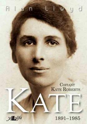 Llun o 'Kate: Cofiant Kate Roberts 1891-1985 (meddal)' 
                              gan Alan Llwyd